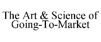 THE ART & SCIENCE OF GOING-TO-MARKET