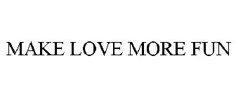 MAKE LOVE MORE FUN