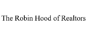 THE ROBIN HOOD OF REALTORS