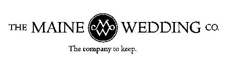 THE MAINE WEDDING CO. M W THE COMPANY TO KEEP.