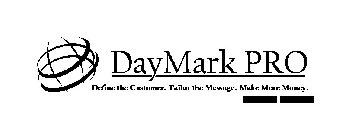 DAYMARK PRO DEFINE THE CUSTOMER. TAILOR THE MESSAGE. MAKE MORE MONEY.