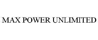 MAX POWER UNLIMITED