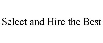 SELECT AND HIRE THE BEST