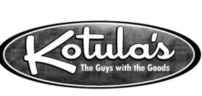 KOTULA'S THE GUYS WITH THE GOODS