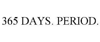 365 DAYS. PERIOD.