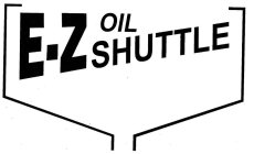 E-Z OIL SHUTTLE