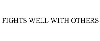 FIGHTS WELL WITH OTHERS