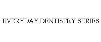 EVERYDAY DENTISTRY SERIES