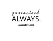 GUARANTEED ALWAYS. COLDWATER CREEK