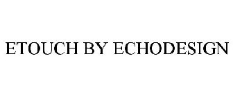 ETOUCH BY ECHODESIGN