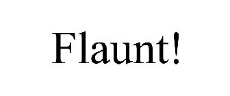 FLAUNT!