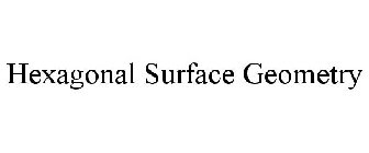 HEXAGONAL SURFACE GEOMETRY