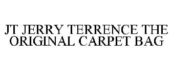 JT JERRY TERRENCE THE ORIGINAL CARPET BAG