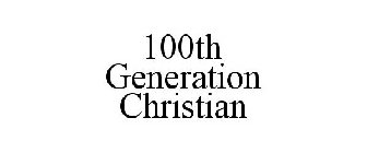 100TH GENERATION CHRISTIAN