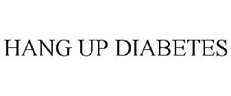 HANG UP DIABETES