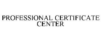PROFESSIONAL CERTIFICATE CENTER