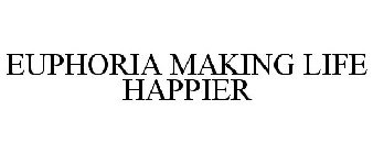 EUPHORIA MAKING LIFE HAPPIER