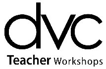 DVC TEACHER WORKSHOPS