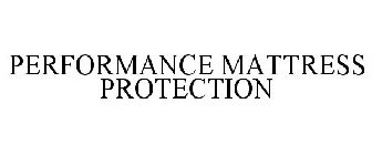 PERFORMANCE MATTRESS PROTECTION