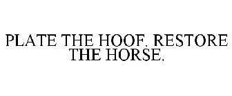 PLATE THE HOOF. RESTORE THE HORSE.