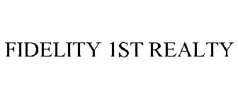 FIDELITY 1ST REALTY