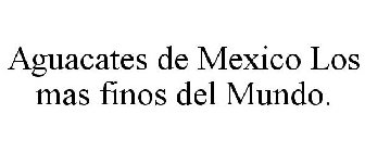 AGUACATES DE MEXICO LOS MAS FINOS DEL MUNDO.