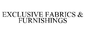 EXCLUSIVE FABRICS & FURNISHINGS