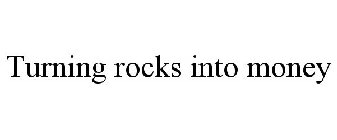 TURNING ROCKS INTO MONEY