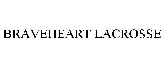 BRAVEHEART LACROSSE