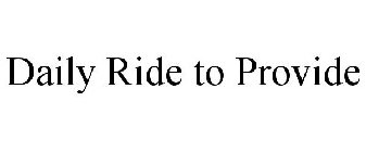 DAILY RIDE TO PROVIDE