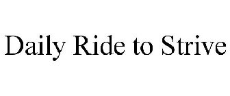 DAILY RIDE TO STRIVE