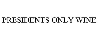 PRESIDENTS ONLY WINE