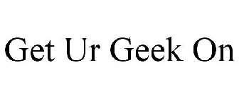 GET UR GEEK ON