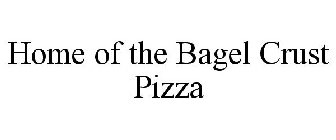 HOME OF THE BAGEL CRUST PIZZA