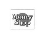 MONEY SHOP