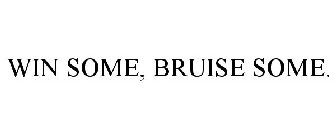 WIN SOME, BRUISE SOME.