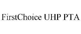 FIRSTCHOICE UHP PTA