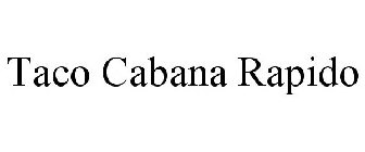 TACO CABANA RAPIDO