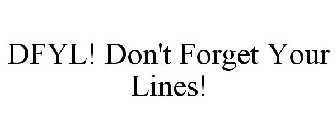 DFYL! DON'T FORGET YOUR LINES!