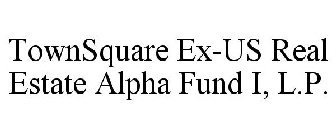 TOWNSQUARE EX-US REAL ESTATE ALPHA FUND I, L.P.