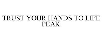 TRUST YOUR HANDS TO LIFE PEAK