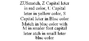 ZUSMATCH, Z CAPITAL LETER IN RED COLOR, U CAPITAL LETER IN YELLOW COLOR, S CAPITAL LETER IN BLUE COLOR MATCH IN BLUE COLOR WITH M IN SMALER FONT CAPITAL LETER ATCH IN SMALL LETER BLUE COLOR