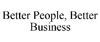 BETTER PEOPLE, BETTER BUSINESS