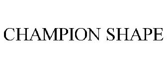 CHAMPION SHAPE