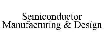 SEMICONDUCTOR MANUFACTURING & DESIGN