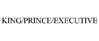 KING/PRINCE/EXECUTIVE