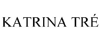 KATRINA TRÉ