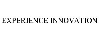 EXPERIENCE INNOVATION