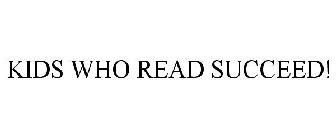 KIDS WHO READ SUCCEED!