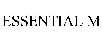 ESSENTIAL M